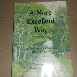 A More Excellent Way A Teaching On The Spiritual Roots Of Desease